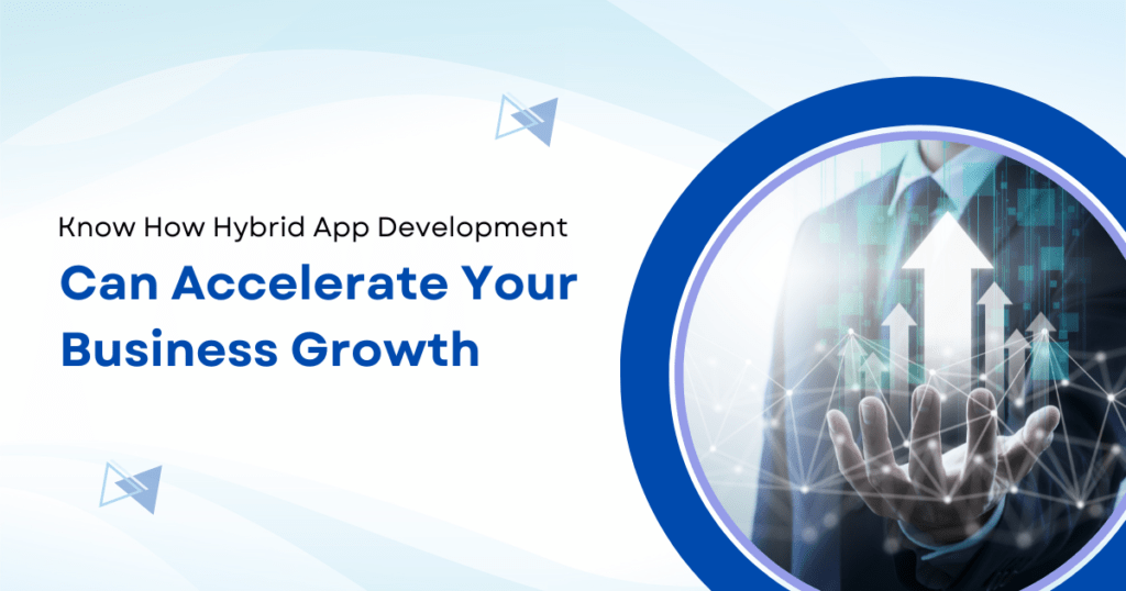 Hybrid App Development Can Accelerate Your Business Growth