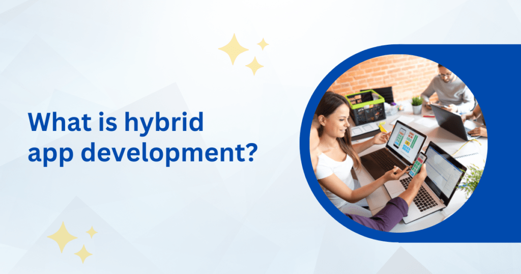 What is hybrid app development? 