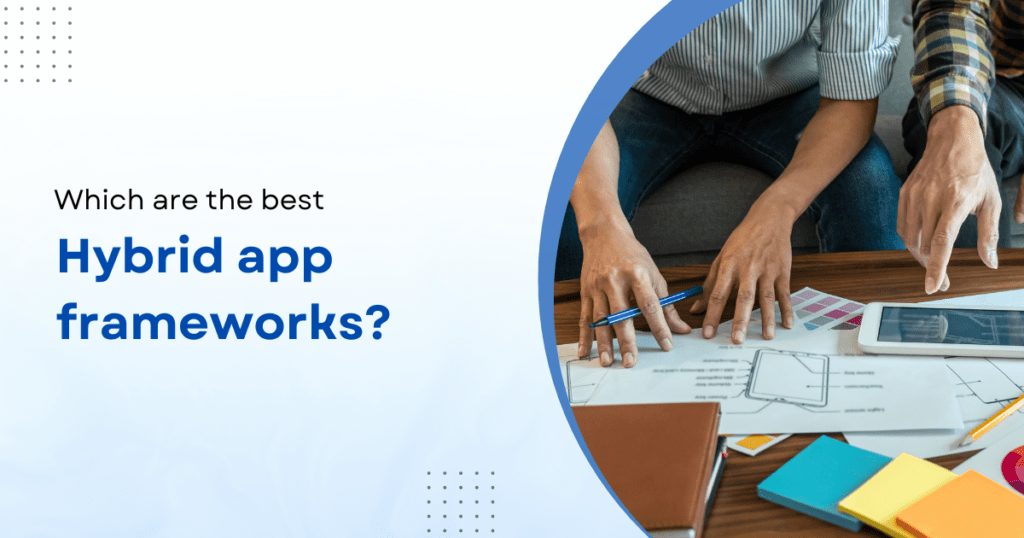 Which are the best hybrid app frameworks?