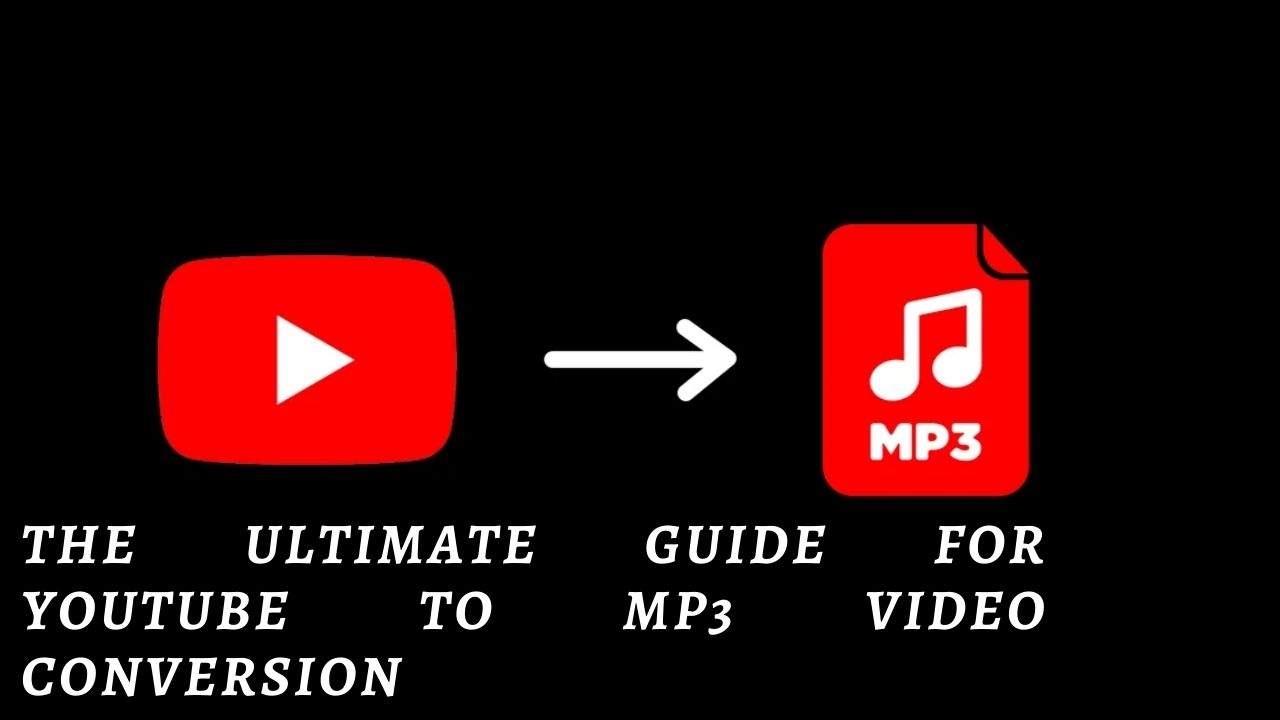 The Ultimate Guide for YouTube to MP3 Video Conversion
