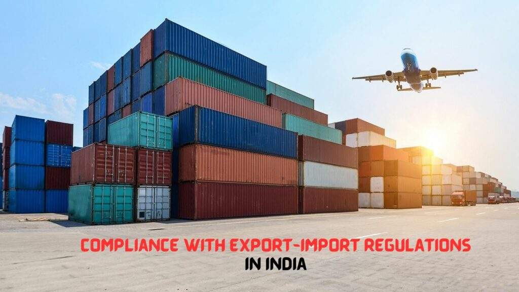 Learn to Ensure Compliance with Export-Import Regulations in India