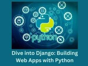Dive into Django: Building Web Apps with Python