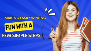 Making Essay Writing Fun with a Few Simple Steps